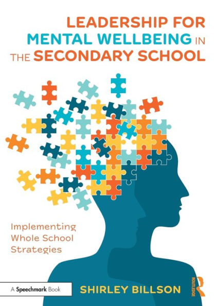 Leadership for Mental Wellbeing the Secondary School: Implementing Whole School Strategies