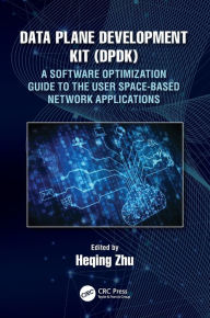 Title: Data Plane Development Kit (DPDK): A Software Optimization Guide to the User Space-Based Network Applications, Author: Heqing Zhu
