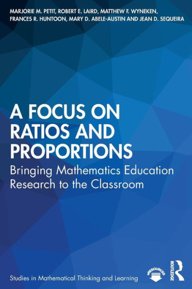 A Focus on Ratios and Proportions: Bringing Mathematics Education Research to the Classroom / Edition 1