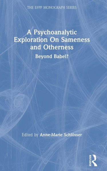 A Psychoanalytic Exploration On Sameness and Otherness: Beyond Babel?