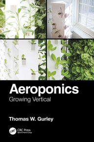 Title: Aeroponics: Growing Vertical, Author: Thomas W. Gurley