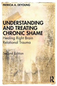 Share books download Understanding and Treating Chronic Shame: Healing Right Brain Relational Trauma iBook PDB 9780367374488