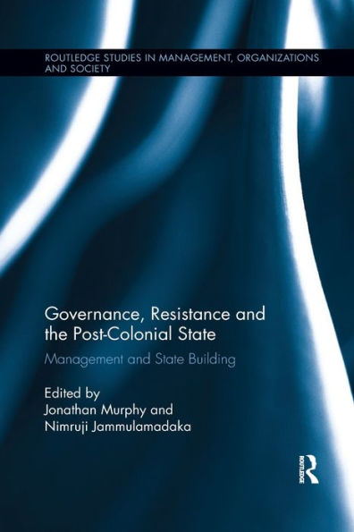 Governance, Resistance and the Post-Colonial State: Management and State Building / Edition 1