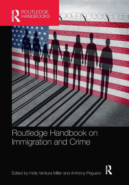 Routledge Handbook on Immigration and Crime