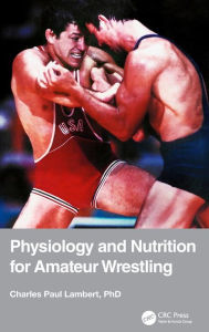 Title: Physiology and Nutrition for Amateur Wrestling, Author: Charles Paul Lambert