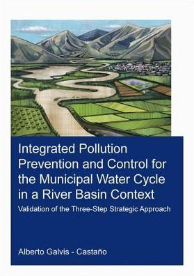 Integrated Pollution Prevention and Control for the Municipal Water Cycle in a River Basin Context: Validation of the Three-Step Strategic Approach / Edition 1