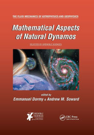 Title: Mathematical Aspects of Natural Dynamos / Edition 1, Author: Emmanuel Dormy