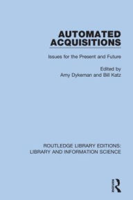 Title: Automated Acquisitions: Issues for the Present and Future / Edition 1, Author: Amy Dykeman