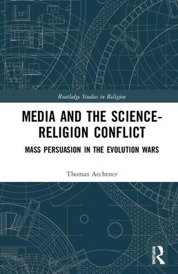 Media and Science-Religion Conflict: Mass Persuasion in the Evolution Wars / Edition 1