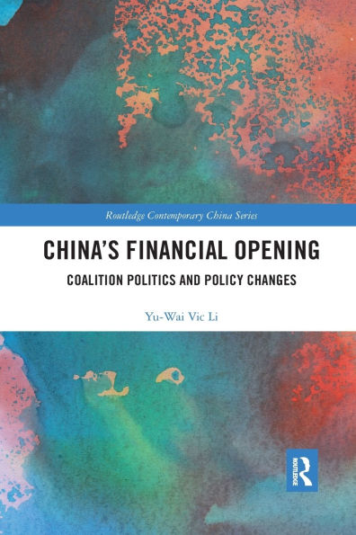 China's Financial Opening: Coalition Politics and Policy Changes / Edition 1