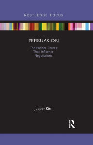 Title: Persuasion: The Hidden Forces That Influence Negotiations / Edition 1, Author: Jasper Kim