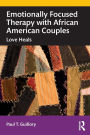 Emotionally Focused Therapy with African American Couples: Love Heals