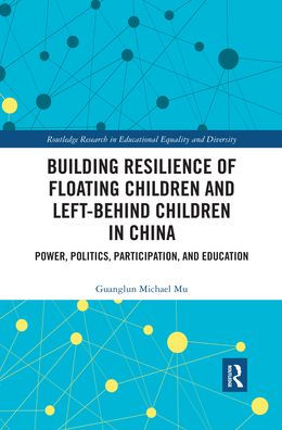 Building Resilience of Floating Children and Left-Behind Children in China: Power, Politics, Participation, and Education / Edition 1