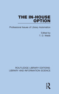 Title: The In-House Option: Professional Issues of Library Automation, Author: T.D. Webb