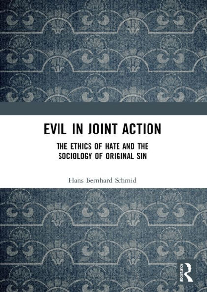 Evil in Joint Action: The Ethics of Hate and the Sociology of Original Sin / Edition 1