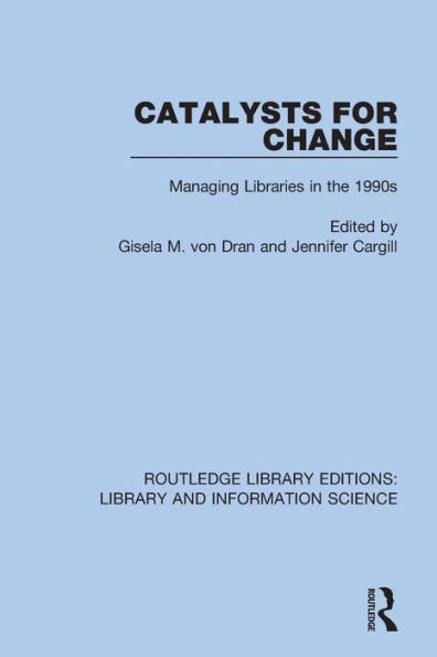 Catalysts for Change: Managing Libraries in the 1990s