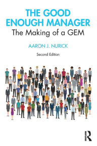 Title: The Good Enough Manager: The Making of a GEM / Edition 2, Author: Aaron Nurick