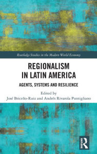 Title: Regionalism in Latin America: Agents, Systems and Resilience, Author: JOSÉ BRICEÑO-RUIZ