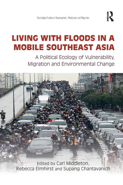 Living with Floods A Mobile Southeast Asia: Political Ecology of Vulnerability, Migration and Environmental Change