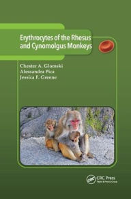 Title: Erythrocytes of the Rhesus and Cynomolgus Monkeys / Edition 1, Author: Chester A. Glomski