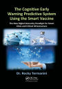 The Cognitive Early Warning Predictive System Using the Smart Vaccine: The New Digital Immunity Paradigm for Smart Cities and Critical Infrastructure / Edition 1