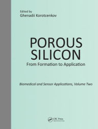 Title: Porous Silicon: From Formation to Application: Biomedical and Sensor Applications, Volume Two / Edition 1, Author: Ghenadii Korotcenkov
