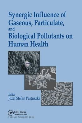 Synergic Influence of Gaseous, Particulate, and Biological Pollutants on Human Health / Edition 1