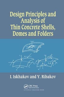 Design Principles and Analysis of Thin Concrete Shells, Domes and Folders / Edition 1