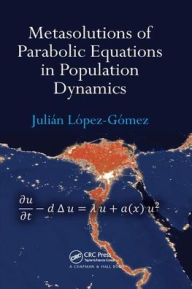 Title: Metasolutions of Parabolic Equations in Population Dynamics / Edition 1, Author: Julián López-Gómez