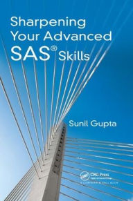 Title: Sharpening Your Advanced SAS Skills / Edition 1, Author: Sunil Gupta