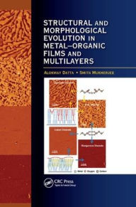 Title: Structural and Morphological Evolution in Metal-Organic Films and Multilayers / Edition 1, Author: Alokmay Datta