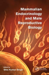 Title: Mammalian Endocrinology and Male Reproductive Biology / Edition 1, Author: Shio Kumar Singh