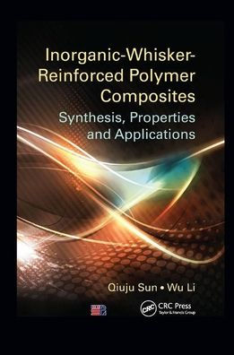 Inorganic-Whisker-Reinforced Polymer Composites: Synthesis, Properties and Applications / Edition 1