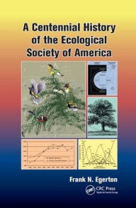 Title: A Centennial History of the Ecological Society of America / Edition 1, Author: Frank N. Egerton