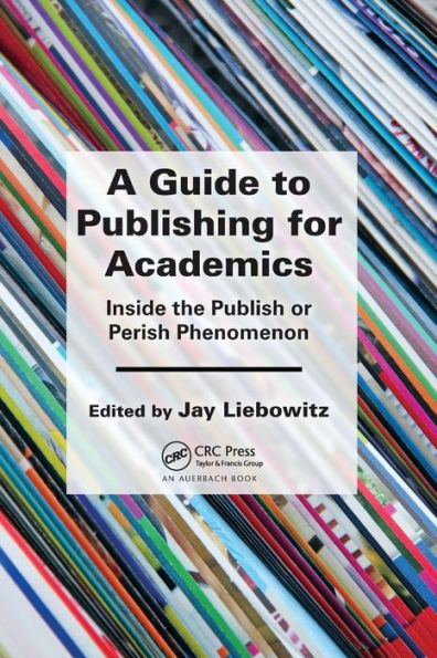 A Guide to Publishing for Academics: Inside the Publish or Perish Phenomenon / Edition 1