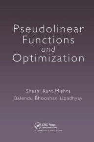 Title: Pseudolinear Functions and Optimization / Edition 1, Author: Shashi Kant Mishra