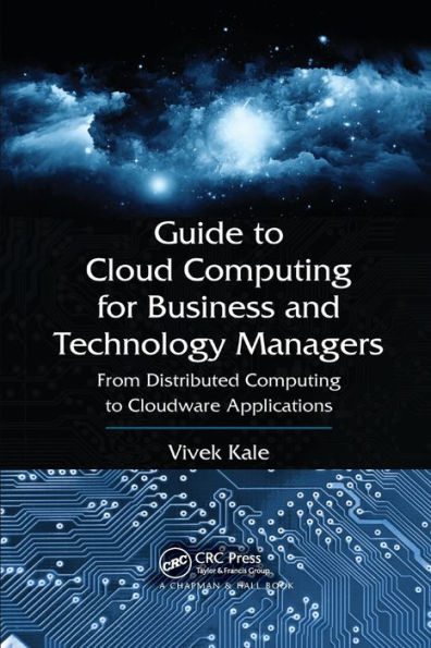 Guide to Cloud Computing for Business and Technology Managers: From Distributed Computing to Cloudware Applications / Edition 1