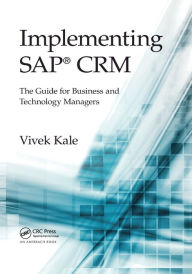 Title: Implementing SAP® CRM: The Guide for Business and Technology Managers / Edition 1, Author: Vivek Kale