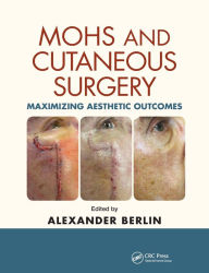 Title: Mohs and Cutaneous Surgery: Maximizing Aesthetic Outcomes / Edition 1, Author: Alexander Berlin