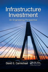 Title: Infrastructure Investment: An Engineering Perspective / Edition 1, Author: David G. Carmichael