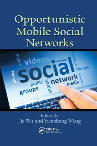 Title: Opportunistic Mobile Social Networks / Edition 1, Author: Jie Wu