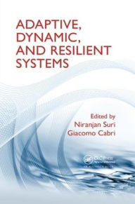 Title: Adaptive, Dynamic, and Resilient Systems / Edition 1, Author: Niranjan Suri