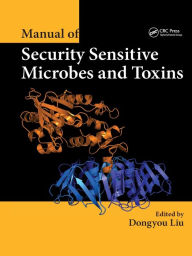 Title: Manual of Security Sensitive Microbes and Toxins / Edition 1, Author: Dongyou Liu