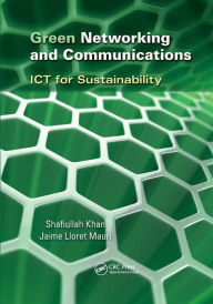 Title: Green Networking and Communications: ICT for Sustainability / Edition 1, Author: Shafiullah Khan