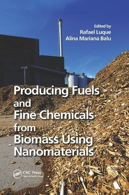 Producing Fuels and Fine Chemicals from Biomass Using Nanomaterials / Edition 1