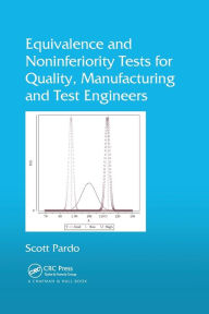 Title: Equivalence and Noninferiority Tests for Quality, Manufacturing and Test Engineers, Author: Scott Pardo