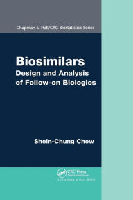 Title: Biosimilars: Design and Analysis of Follow-on Biologics / Edition 1, Author: Shein-Chung Chow