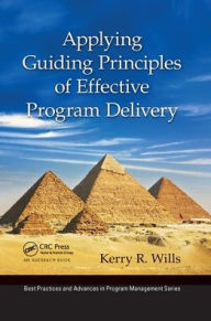 Title: Applying Guiding Principles of Effective Program Delivery / Edition 1, Author: Kerry R. Wills