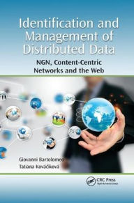 Title: Identification and Management of Distributed Data: NGN, Content-Centric Networks and the Web / Edition 1, Author: Giovanni Bartolomeo
