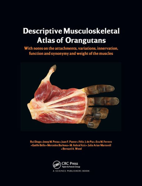 Photographic and Descriptive Musculoskeletal Atlas of Orangutans: with notes on the attachments, variations, innervations, function and synonymy and weight of the muscles / Edition 1